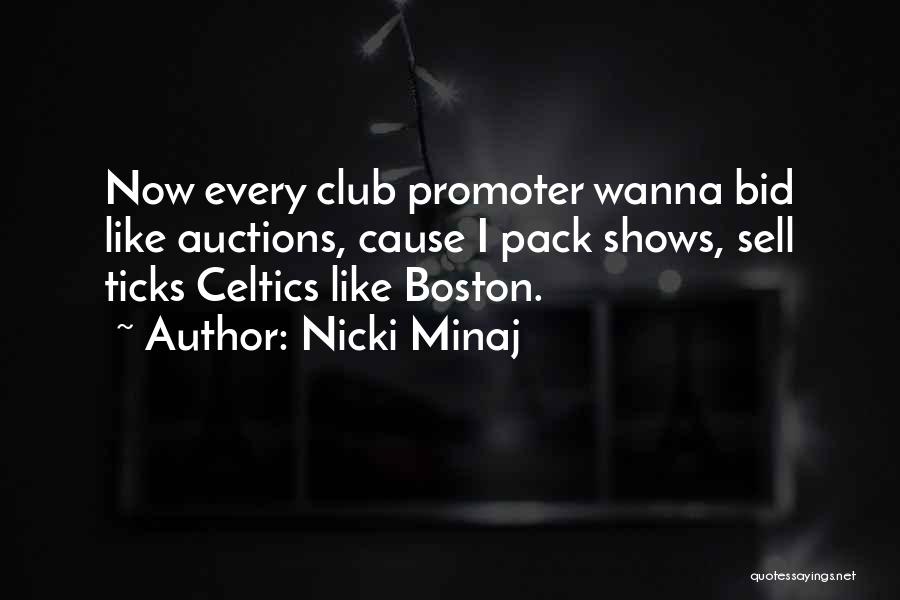 Nicki Minaj Quotes: Now Every Club Promoter Wanna Bid Like Auctions, Cause I Pack Shows, Sell Ticks Celtics Like Boston.