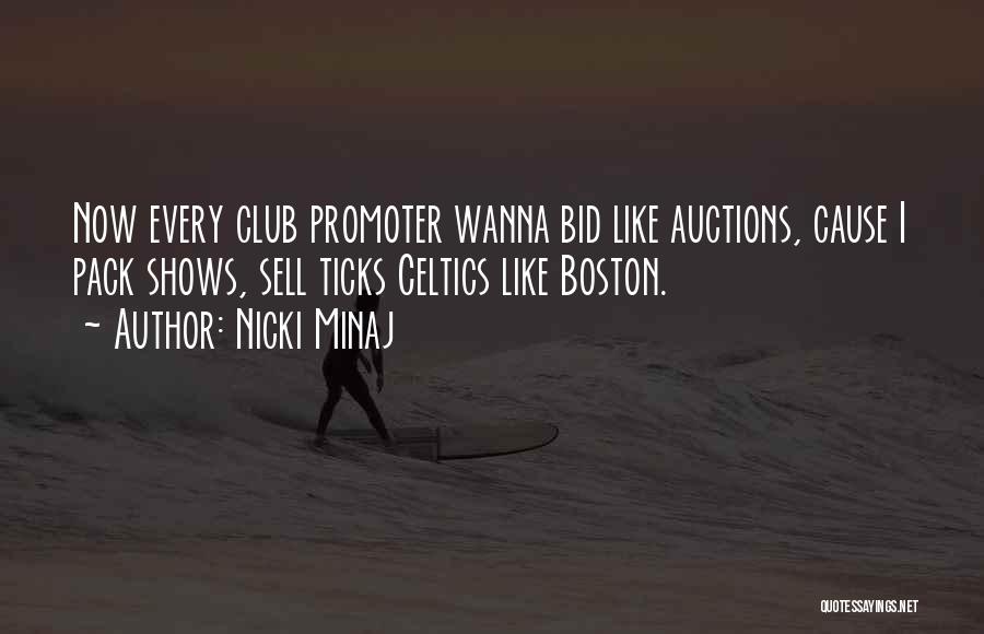 Nicki Minaj Quotes: Now Every Club Promoter Wanna Bid Like Auctions, Cause I Pack Shows, Sell Ticks Celtics Like Boston.