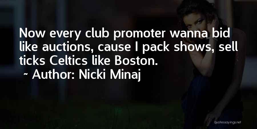 Nicki Minaj Quotes: Now Every Club Promoter Wanna Bid Like Auctions, Cause I Pack Shows, Sell Ticks Celtics Like Boston.