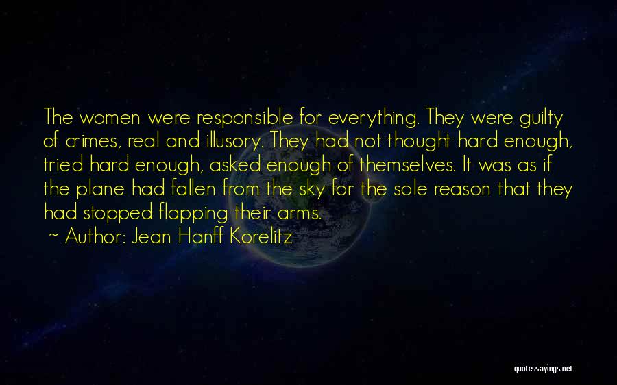 Jean Hanff Korelitz Quotes: The Women Were Responsible For Everything. They Were Guilty Of Crimes, Real And Illusory. They Had Not Thought Hard Enough,