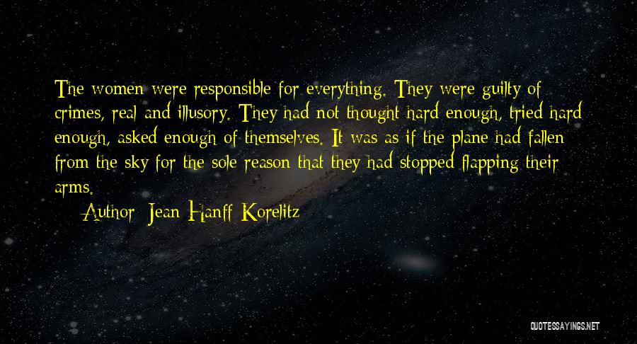 Jean Hanff Korelitz Quotes: The Women Were Responsible For Everything. They Were Guilty Of Crimes, Real And Illusory. They Had Not Thought Hard Enough,