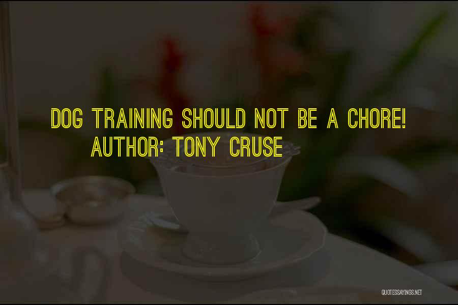 Tony Cruse Quotes: Dog Training Should Not Be A Chore!