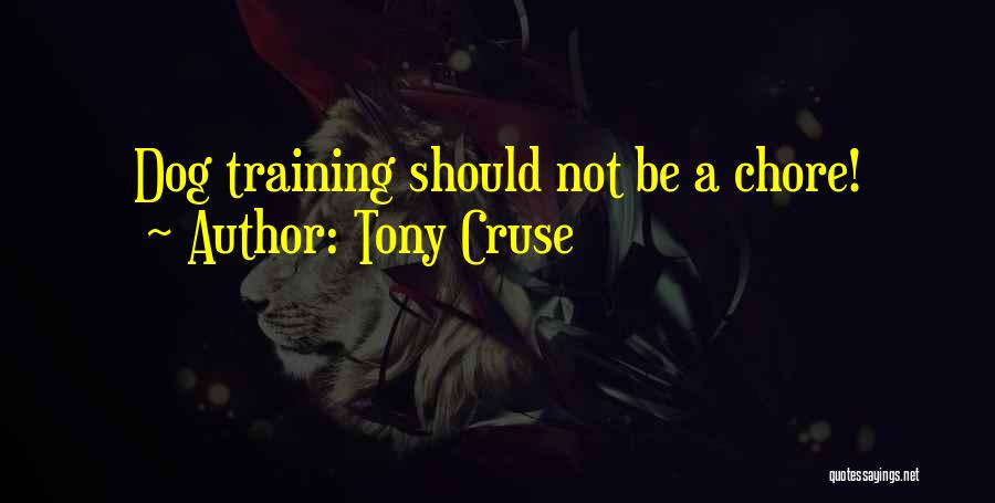 Tony Cruse Quotes: Dog Training Should Not Be A Chore!