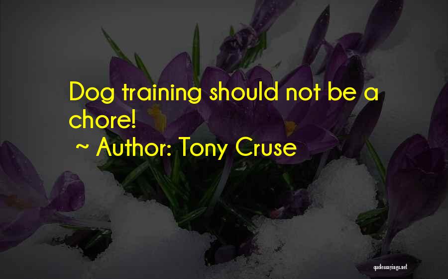 Tony Cruse Quotes: Dog Training Should Not Be A Chore!