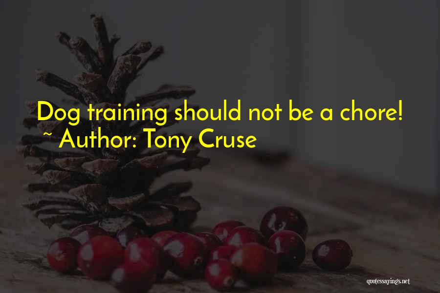 Tony Cruse Quotes: Dog Training Should Not Be A Chore!