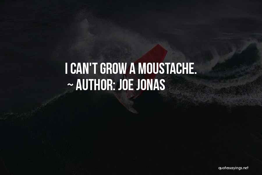 Joe Jonas Quotes: I Can't Grow A Moustache.