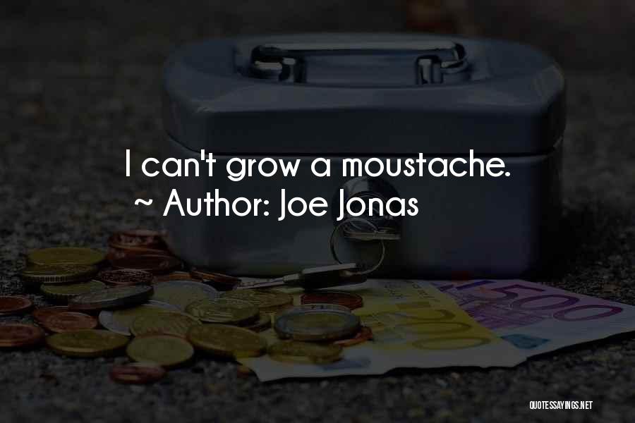 Joe Jonas Quotes: I Can't Grow A Moustache.
