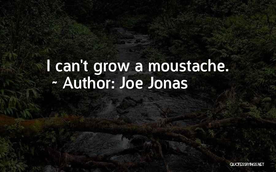 Joe Jonas Quotes: I Can't Grow A Moustache.