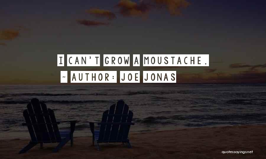 Joe Jonas Quotes: I Can't Grow A Moustache.
