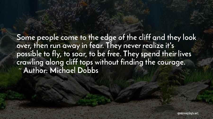 Michael Dobbs Quotes: Some People Come To The Edge Of The Cliff And They Look Over, Then Run Away In Fear. They Never