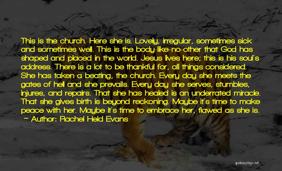 Rachel Held Evans Quotes: This Is The Church. Here She Is. Lovely, Irregular, Sometimes Sick And Sometimes Well. This Is The Body-like-no-other That God