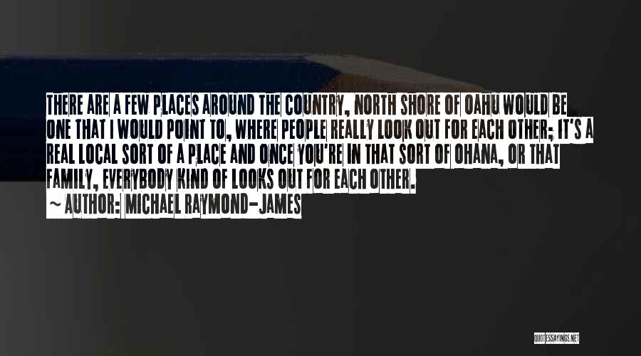Michael Raymond-James Quotes: There Are A Few Places Around The Country, North Shore Of Oahu Would Be One That I Would Point To,
