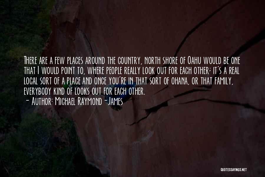 Michael Raymond-James Quotes: There Are A Few Places Around The Country, North Shore Of Oahu Would Be One That I Would Point To,
