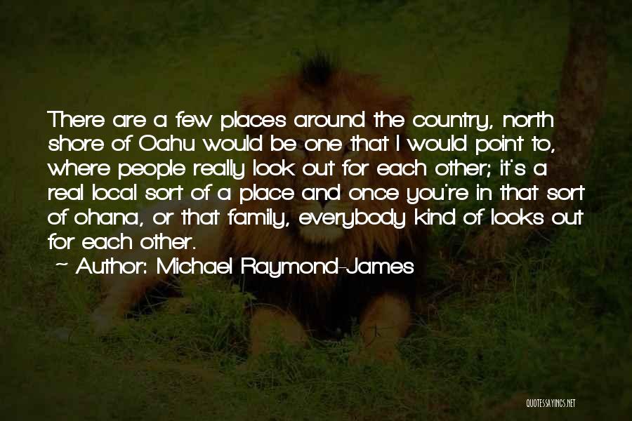 Michael Raymond-James Quotes: There Are A Few Places Around The Country, North Shore Of Oahu Would Be One That I Would Point To,