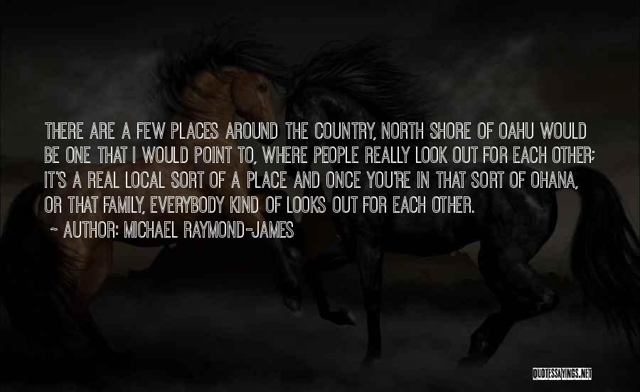 Michael Raymond-James Quotes: There Are A Few Places Around The Country, North Shore Of Oahu Would Be One That I Would Point To,