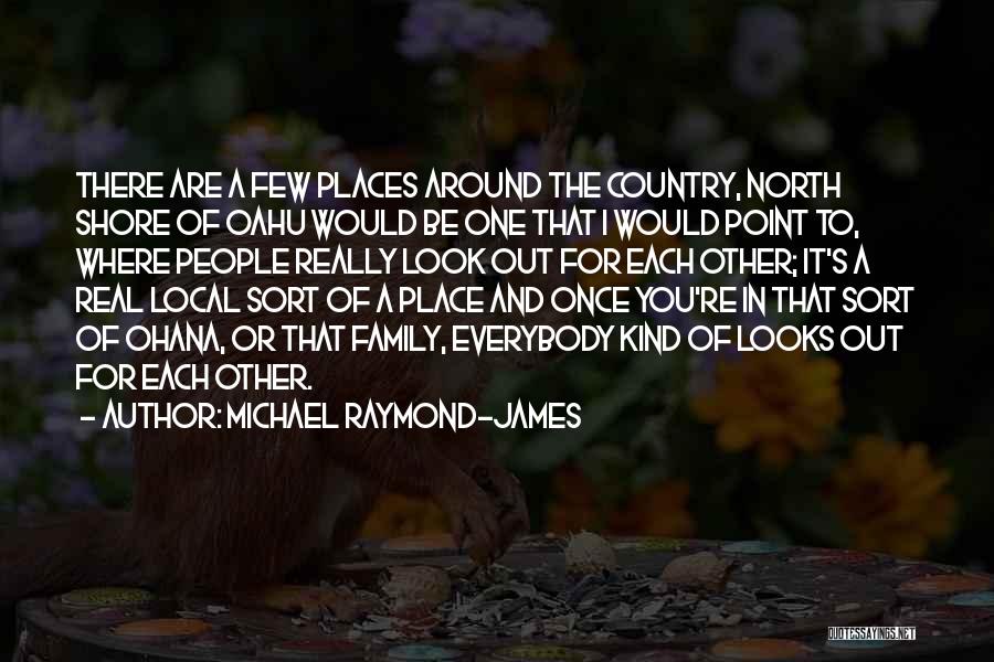 Michael Raymond-James Quotes: There Are A Few Places Around The Country, North Shore Of Oahu Would Be One That I Would Point To,