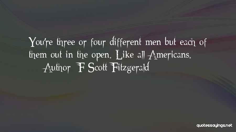 F Scott Fitzgerald Quotes: You're Three Or Four Different Men But Each Of Them Out In The Open. Like All Americans.