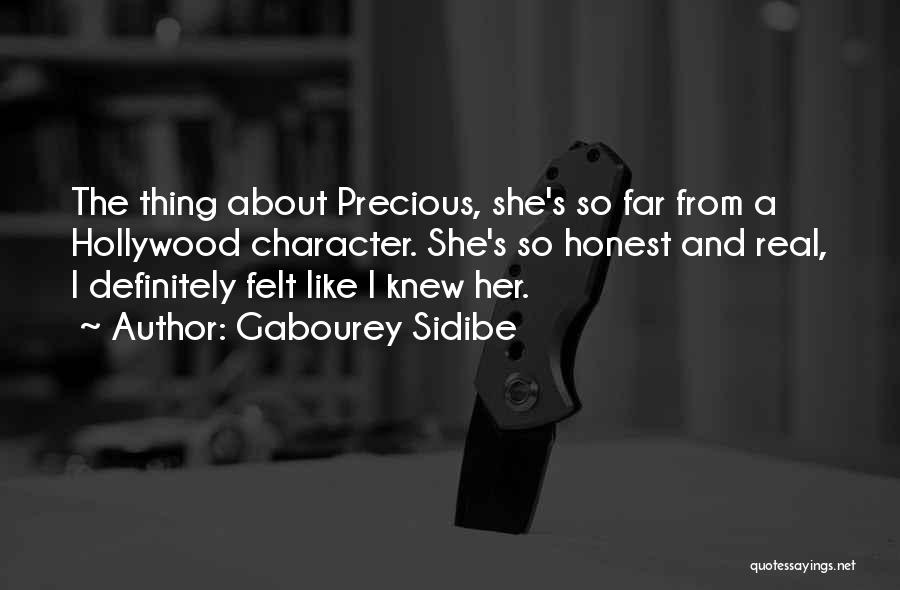 Gabourey Sidibe Quotes: The Thing About Precious, She's So Far From A Hollywood Character. She's So Honest And Real, I Definitely Felt Like