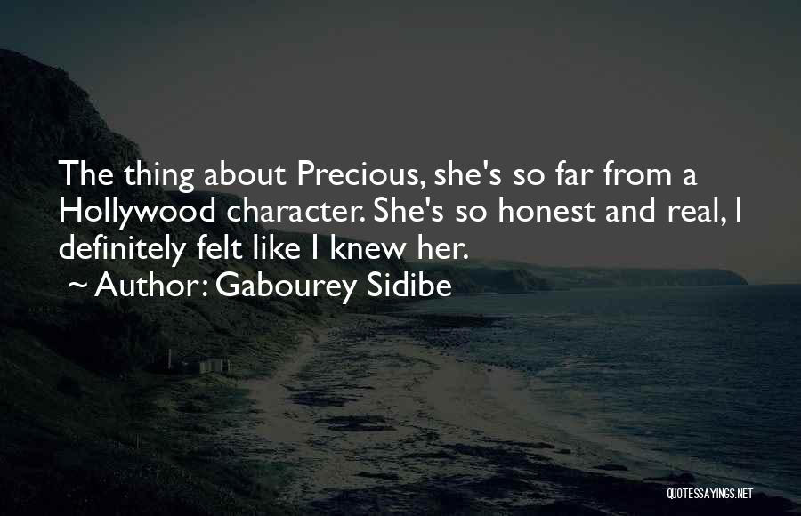 Gabourey Sidibe Quotes: The Thing About Precious, She's So Far From A Hollywood Character. She's So Honest And Real, I Definitely Felt Like