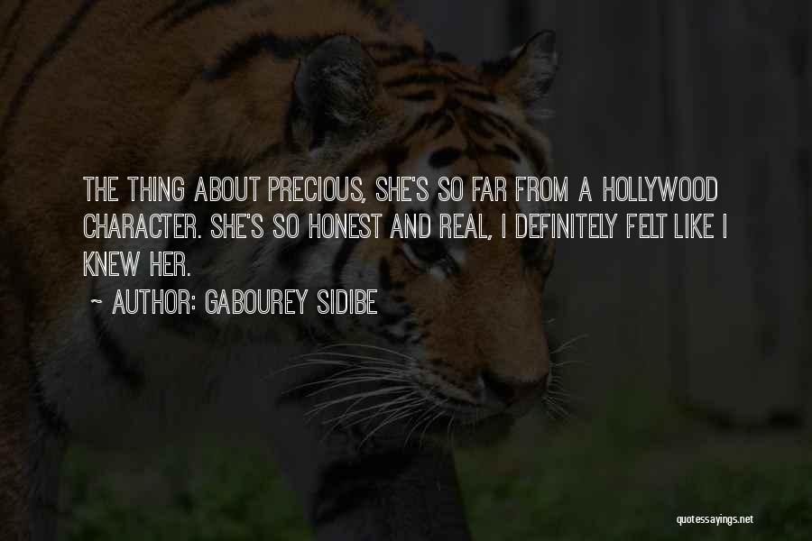 Gabourey Sidibe Quotes: The Thing About Precious, She's So Far From A Hollywood Character. She's So Honest And Real, I Definitely Felt Like