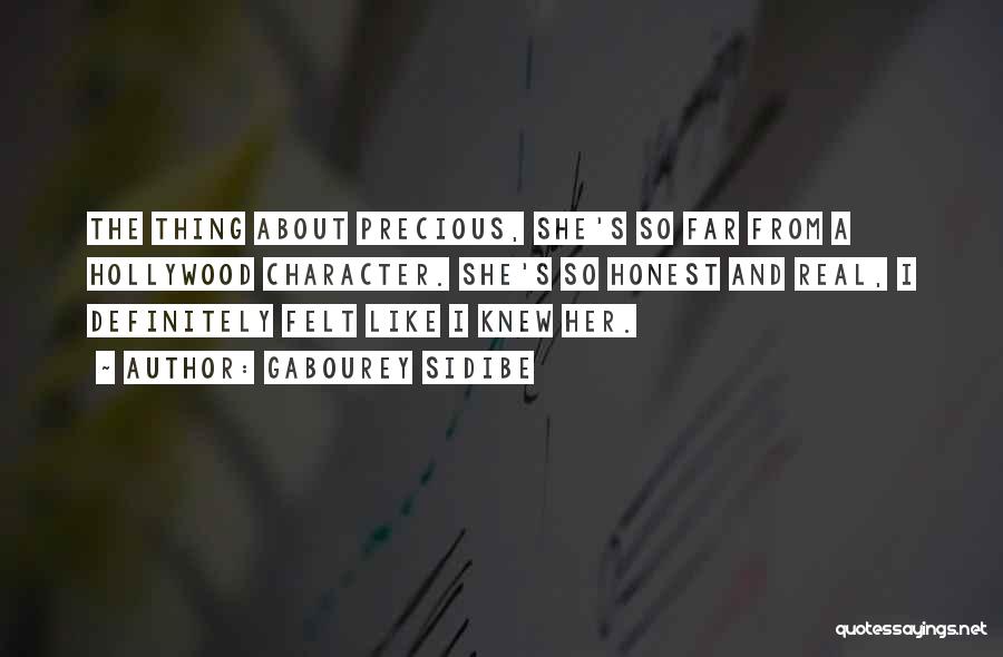 Gabourey Sidibe Quotes: The Thing About Precious, She's So Far From A Hollywood Character. She's So Honest And Real, I Definitely Felt Like