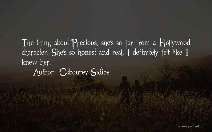 Gabourey Sidibe Quotes: The Thing About Precious, She's So Far From A Hollywood Character. She's So Honest And Real, I Definitely Felt Like