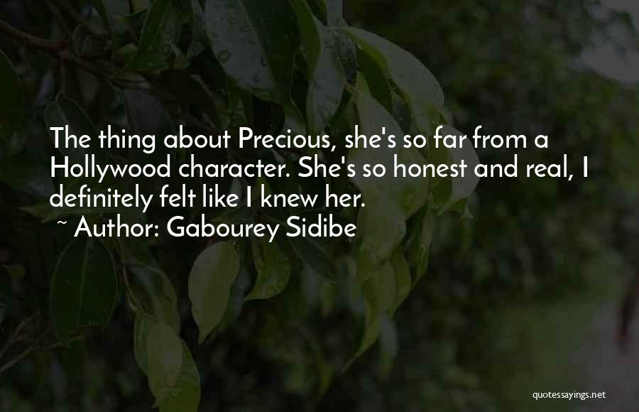 Gabourey Sidibe Quotes: The Thing About Precious, She's So Far From A Hollywood Character. She's So Honest And Real, I Definitely Felt Like