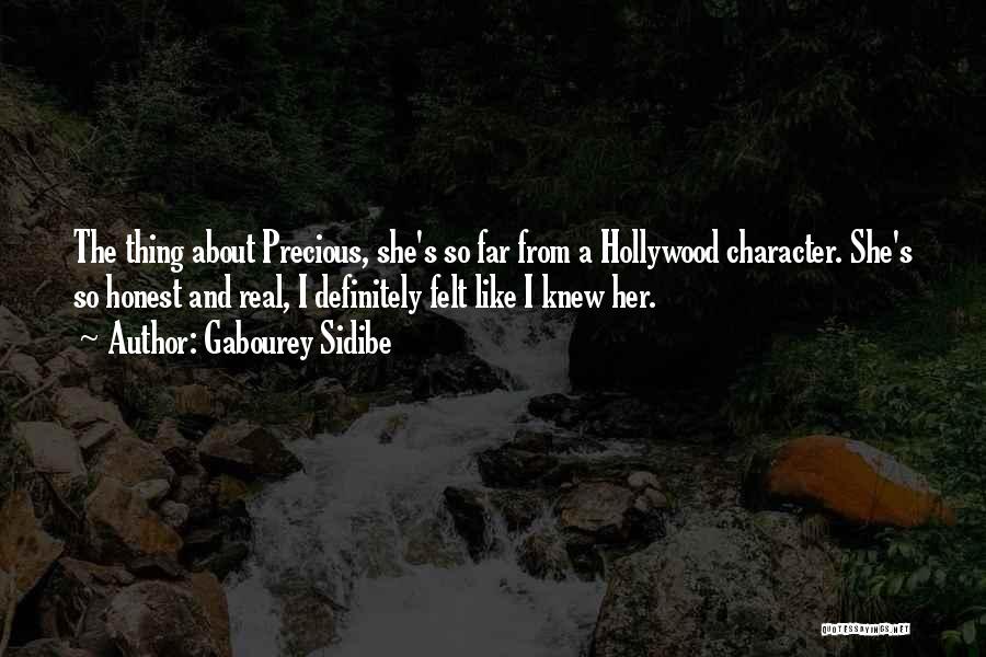 Gabourey Sidibe Quotes: The Thing About Precious, She's So Far From A Hollywood Character. She's So Honest And Real, I Definitely Felt Like