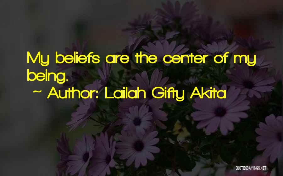 Lailah Gifty Akita Quotes: My Beliefs Are The Center Of My Being.