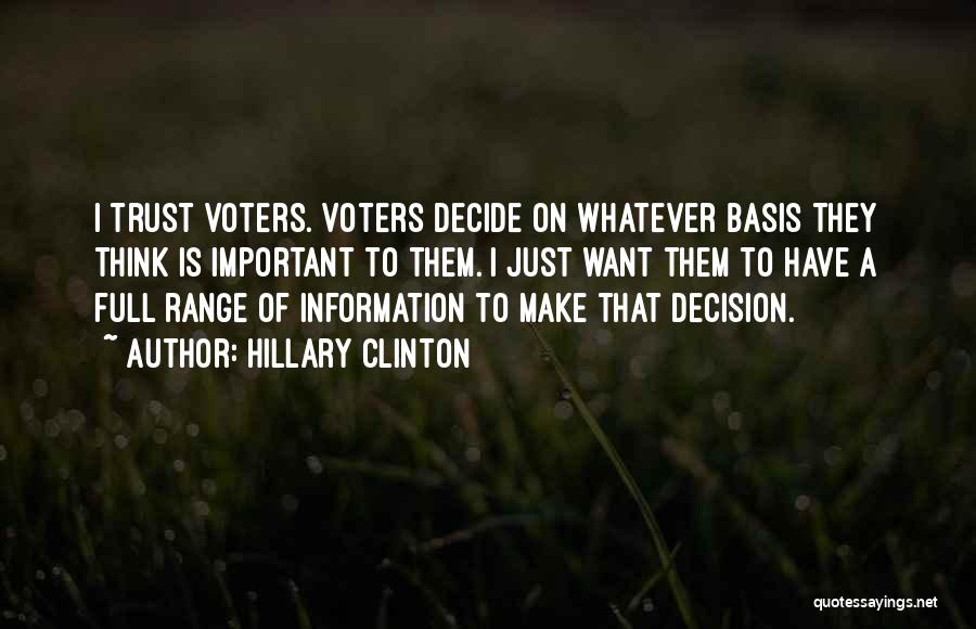 Hillary Clinton Quotes: I Trust Voters. Voters Decide On Whatever Basis They Think Is Important To Them. I Just Want Them To Have