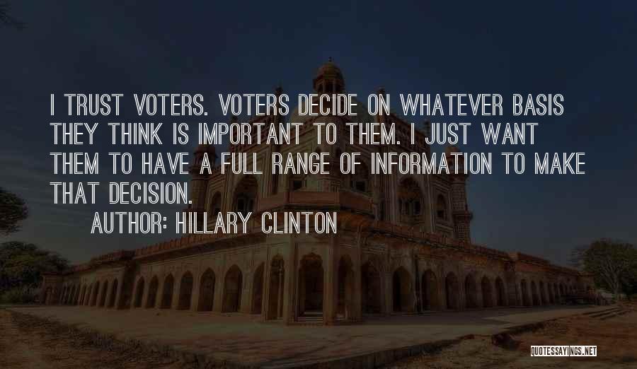 Hillary Clinton Quotes: I Trust Voters. Voters Decide On Whatever Basis They Think Is Important To Them. I Just Want Them To Have