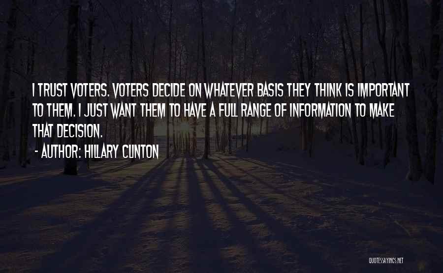 Hillary Clinton Quotes: I Trust Voters. Voters Decide On Whatever Basis They Think Is Important To Them. I Just Want Them To Have