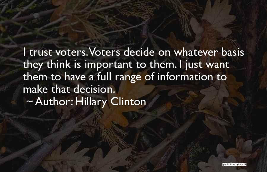 Hillary Clinton Quotes: I Trust Voters. Voters Decide On Whatever Basis They Think Is Important To Them. I Just Want Them To Have