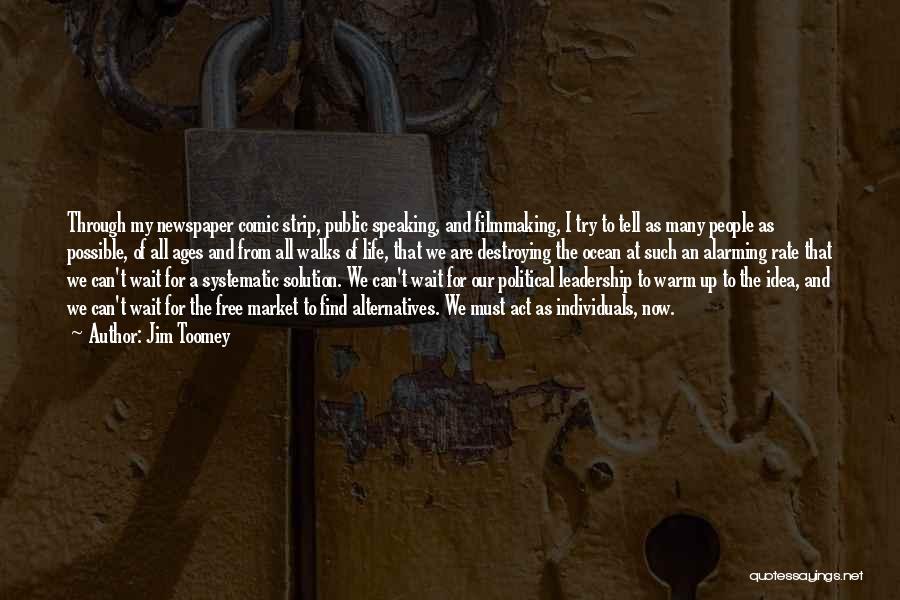 Jim Toomey Quotes: Through My Newspaper Comic Strip, Public Speaking, And Filmmaking, I Try To Tell As Many People As Possible, Of All