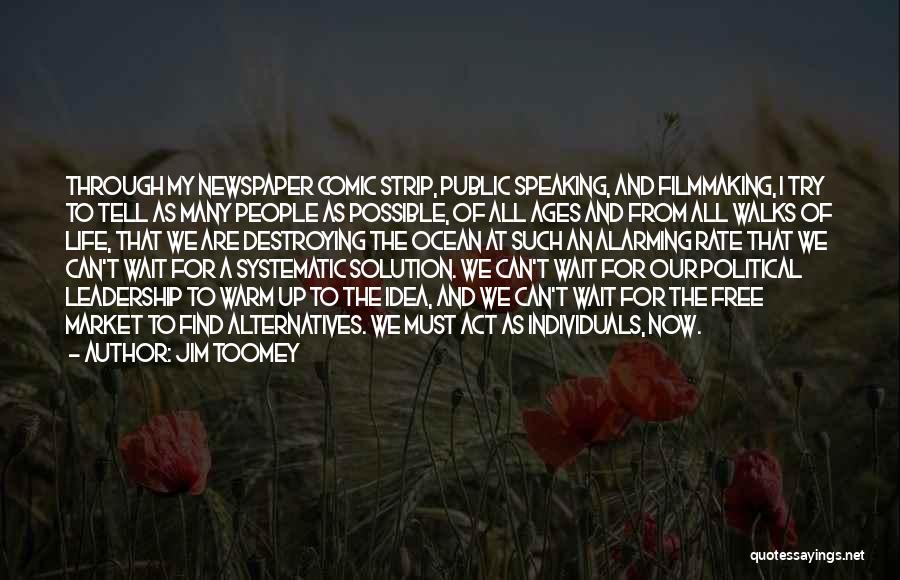 Jim Toomey Quotes: Through My Newspaper Comic Strip, Public Speaking, And Filmmaking, I Try To Tell As Many People As Possible, Of All