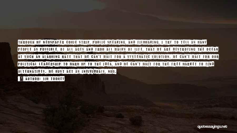 Jim Toomey Quotes: Through My Newspaper Comic Strip, Public Speaking, And Filmmaking, I Try To Tell As Many People As Possible, Of All