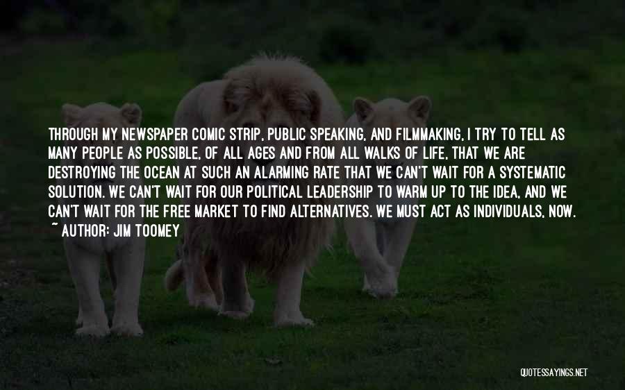 Jim Toomey Quotes: Through My Newspaper Comic Strip, Public Speaking, And Filmmaking, I Try To Tell As Many People As Possible, Of All