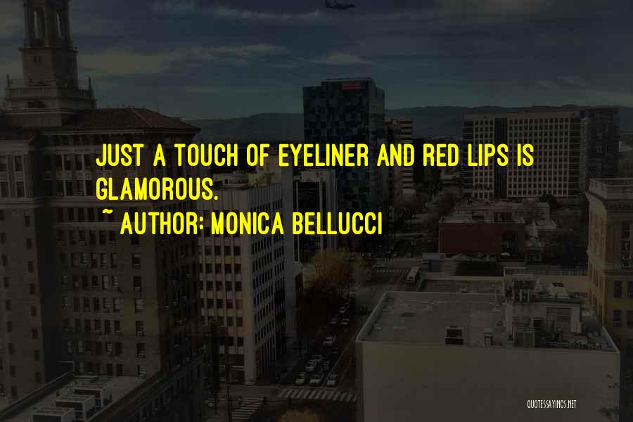 Monica Bellucci Quotes: Just A Touch Of Eyeliner And Red Lips Is Glamorous.
