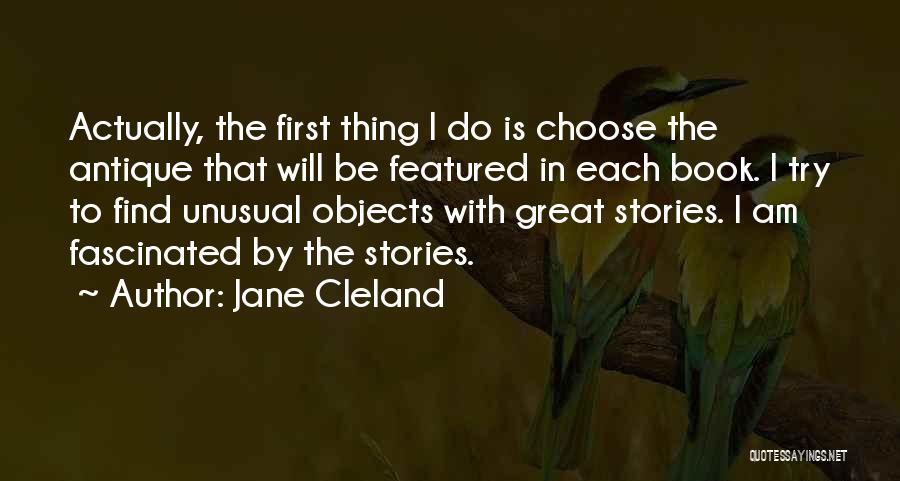 Jane Cleland Quotes: Actually, The First Thing I Do Is Choose The Antique That Will Be Featured In Each Book. I Try To
