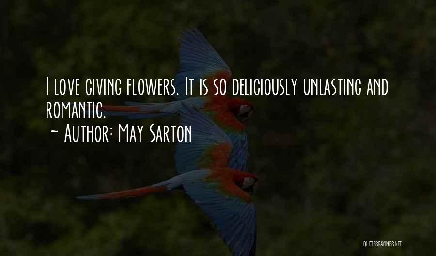 May Sarton Quotes: I Love Giving Flowers. It Is So Deliciously Unlasting And Romantic.