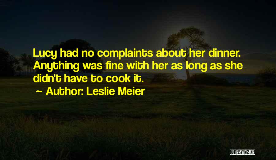 Leslie Meier Quotes: Lucy Had No Complaints About Her Dinner. Anything Was Fine With Her As Long As She Didn't Have To Cook
