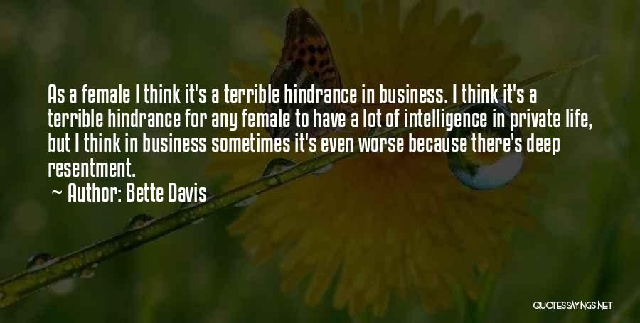 Bette Davis Quotes: As A Female I Think It's A Terrible Hindrance In Business. I Think It's A Terrible Hindrance For Any Female