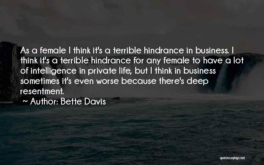 Bette Davis Quotes: As A Female I Think It's A Terrible Hindrance In Business. I Think It's A Terrible Hindrance For Any Female