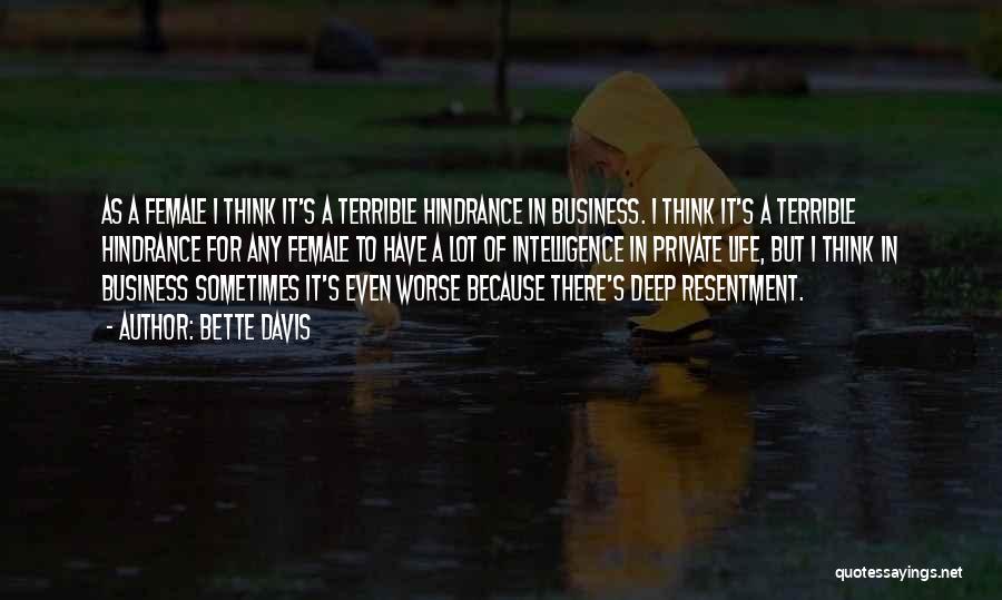 Bette Davis Quotes: As A Female I Think It's A Terrible Hindrance In Business. I Think It's A Terrible Hindrance For Any Female