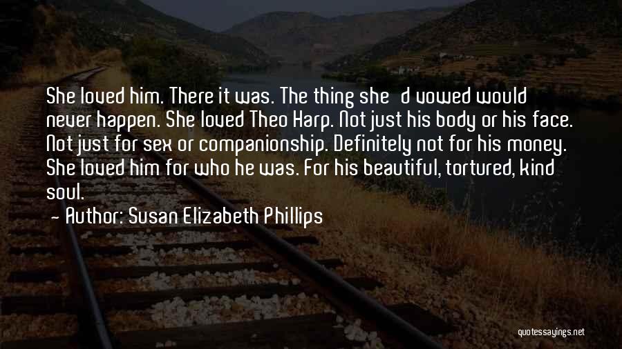 Susan Elizabeth Phillips Quotes: She Loved Him. There It Was. The Thing She'd Vowed Would Never Happen. She Loved Theo Harp. Not Just His