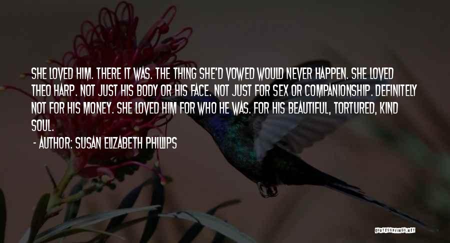 Susan Elizabeth Phillips Quotes: She Loved Him. There It Was. The Thing She'd Vowed Would Never Happen. She Loved Theo Harp. Not Just His