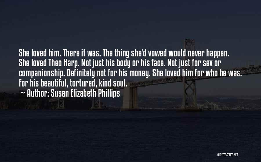 Susan Elizabeth Phillips Quotes: She Loved Him. There It Was. The Thing She'd Vowed Would Never Happen. She Loved Theo Harp. Not Just His