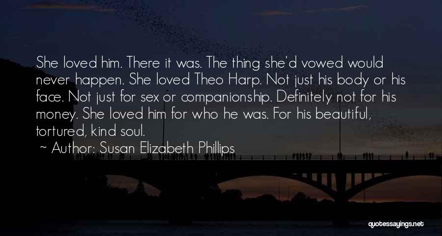 Susan Elizabeth Phillips Quotes: She Loved Him. There It Was. The Thing She'd Vowed Would Never Happen. She Loved Theo Harp. Not Just His