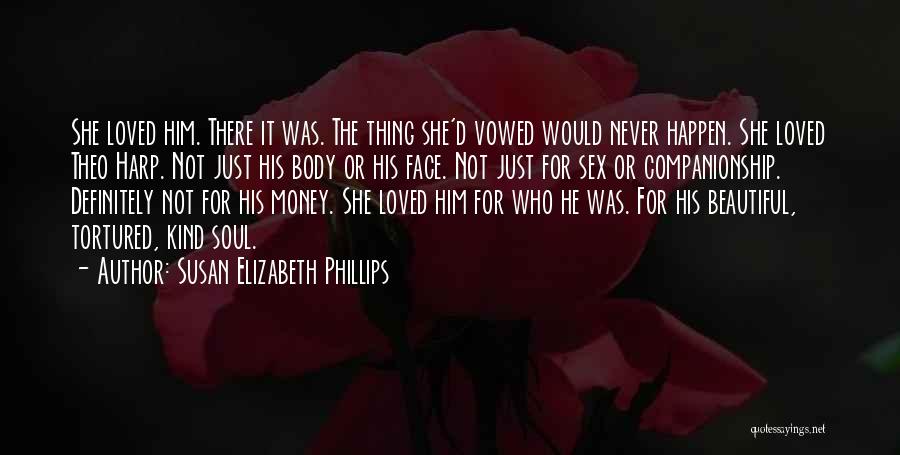 Susan Elizabeth Phillips Quotes: She Loved Him. There It Was. The Thing She'd Vowed Would Never Happen. She Loved Theo Harp. Not Just His