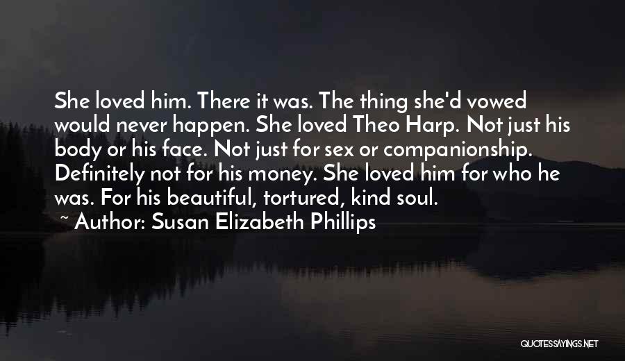 Susan Elizabeth Phillips Quotes: She Loved Him. There It Was. The Thing She'd Vowed Would Never Happen. She Loved Theo Harp. Not Just His